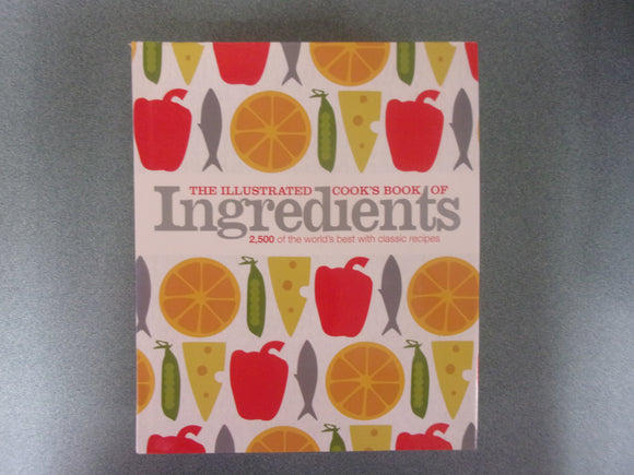 The Illustrated Cook's Book of Ingredients: 2500 of the World's Best with Classic Recipes by DK (HC/DJ)