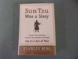 Sun Tzu Was a Sissy: Conquer Your Enemies, Promote Your Friends, and Wage the Real Art of War by Stanley Bing (HC/DJ)