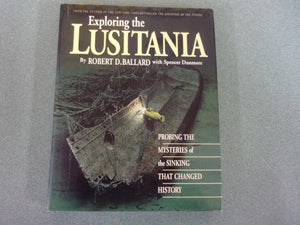 Exploring the Lusitania: Probing the Mysteries of the Sinking That Changed History by Robert D. Ballard (HC/DJ)