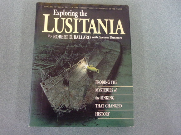 Exploring the Lusitania: Probing the Mysteries of the Sinking That Changed History by Robert D. Ballard (HC/DJ)