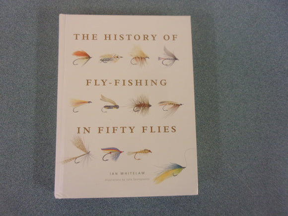 The History of Fly-Fishing in Fifty Flies by Ian Whitelaw (HC)