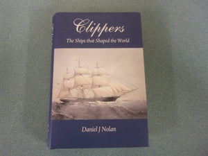 Clippers: The Ships That Shaped the World by Daniel J. Nolan (HC/DJ)