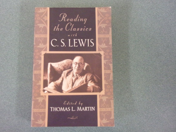 Reading the Classics with C. S. Lewis edited by Thomas L. Martin (Trade Paperback)
