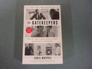 The Gatekeepers: How the White House Chiefs of Staff Define Every Presidency by Chris Whipple (Trade Paperback)