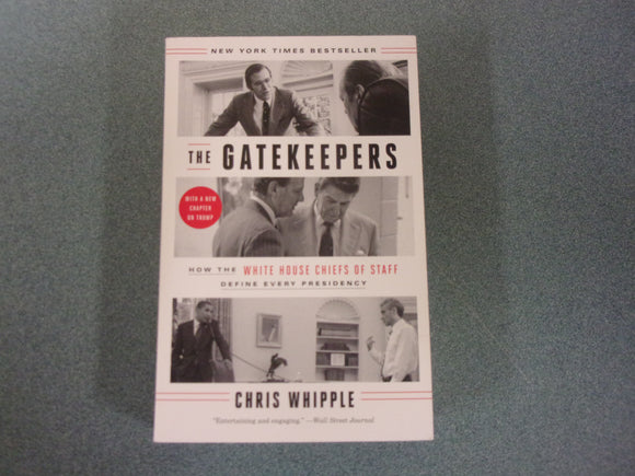 The Gatekeepers: How the White House Chiefs of Staff Define Every Presidency by Chris Whipple (Trade Paperback)