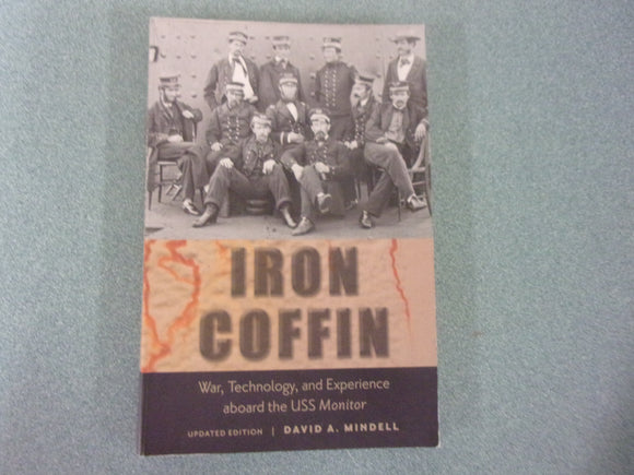Iron Coffin: War, Technology, and Experience aboard the USS Monitor by David A. Mindell (Trade Paperback)