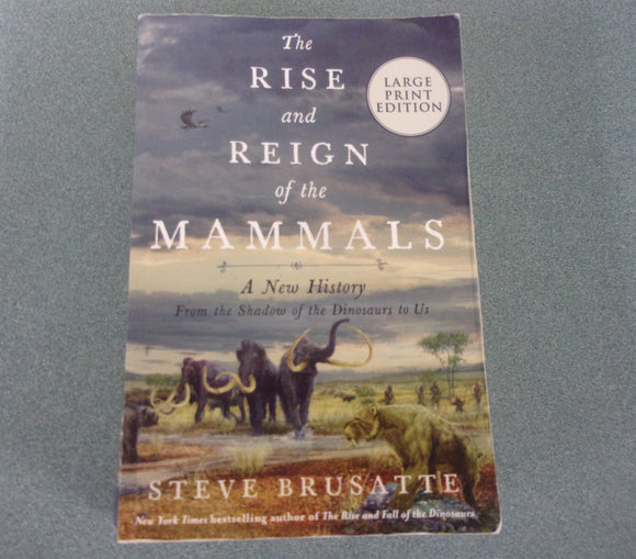 The Rise and Reign of the Mammals: A New History, from the Shadow of the Dinosaurs to Us by Steve Brusatte (Paperback)
