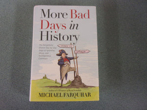 More Bad Days in History: The Delightfully Dismal, Day-by-Day Saga of Ignominy, Idiocy, and Incompetence Continues by Michael Farquhar (HC/DJ)