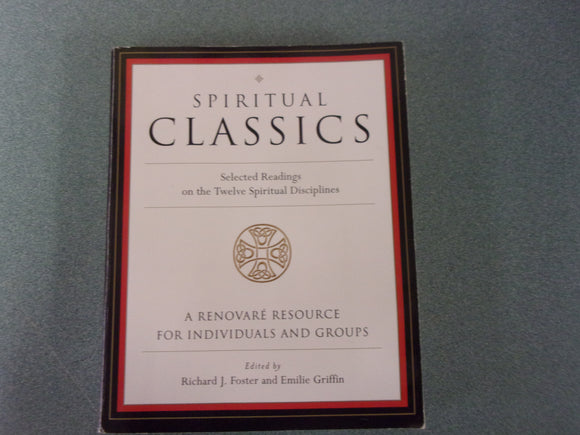 Spiritual Classics: Selected Readings on the Twelve Spiritual Disciplines edited by Richard J. Foster  (Paperback)