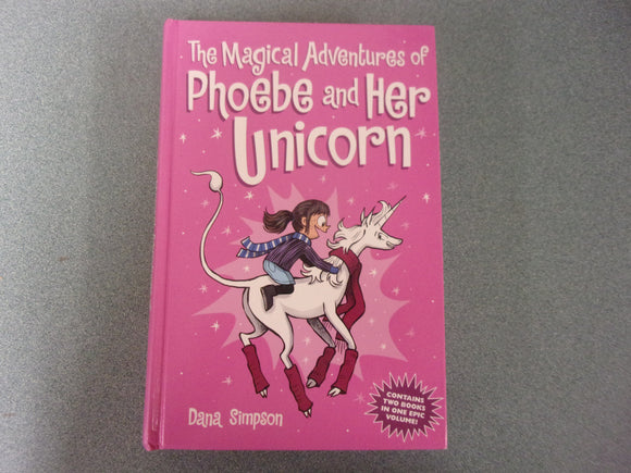 The Magical Adventures of Phoebe and Her Unicorn; Two Books in One by Dana Simpson (HC)