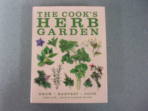 The Cook's Herb Garden: Grow, Harvest, Cook by Jeff Cox and Marie Pierre Moine (HC/DJ)