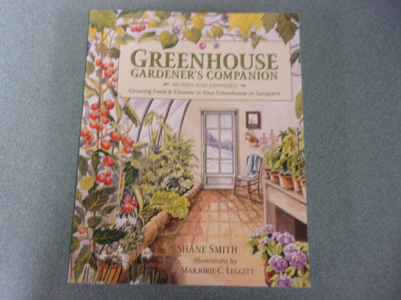 Greenhouse Gardener's Companion: Growing Food & Flowers in Your Greenhouse or Sunspace by Shane Smith and Majorie Leggitt (Paperback)