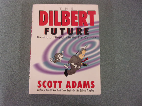 The Dilbert Future: Thriving on Stupidity in the 21st Century by Scott Adams (HC/DJ)