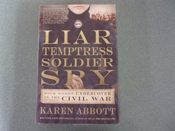 Liar, Temptress, Soldier, Spy: Four Women Undercover in the Civil War by Karen Abbott (HC/DJ)