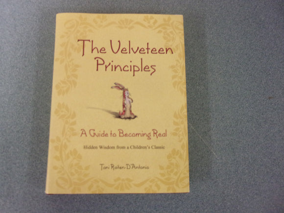 The Velveteen Principles: A Guide to Becoming Real, Hidden Wisdom from a Children's Classic by Toni Raiten-D'Antonio (HC/DJ)