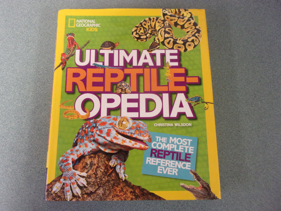 Ultimate Reptileopedia: The Most Complete Reptile Reference Ever by National Geographic Kids (HC/DJ)