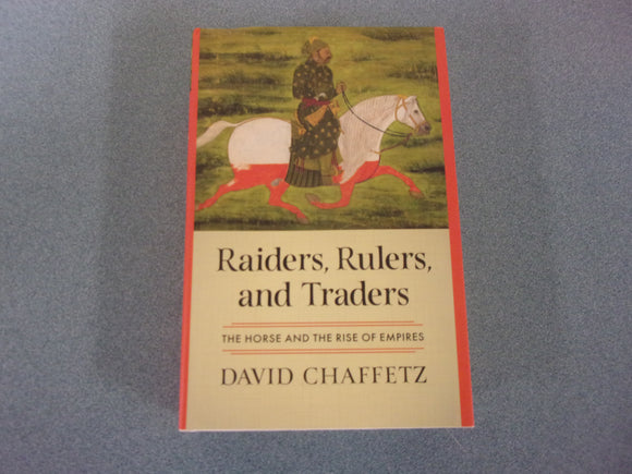 Raiders, Rulers, and Traders: The Horse and the Rise of Empires by David Chaffetz (HC/DJ) 2024!