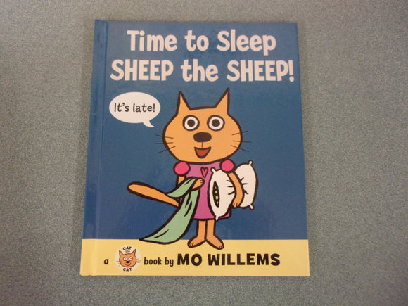 Time to Sleep Sheep the Sheep!: Cat the Cat, Book 4 by Mo Willems (HC)