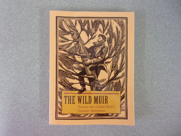 The Wild Muir: Twenty-Two of John Muir's Greatest Adventures by John Muir (Paperback)