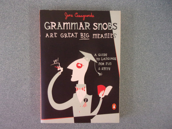 Grammar Snobs Are Great Big Meanies: A Guide to Language for Fun and Spite by June Casagrande (Paperback)