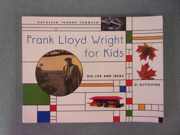 Frank Lloyd Wright for Kids: His Life and Ideas, 21 Activites by Kathleen Thorne-Thomsen (Oversized Paperback)