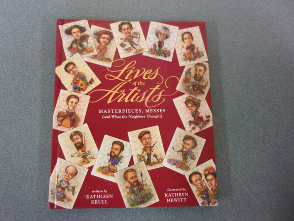 Lives of the Artists: Masterpieces, Messes and What the Neighbors Thought by Kathleen Krull (HC)