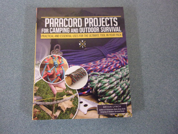 Paracord Projects for Camping and Outdoor Survival: Practical and Essential Uses for the Ultimate Tool in Your Pack by Bryan Lynch (Paperback)