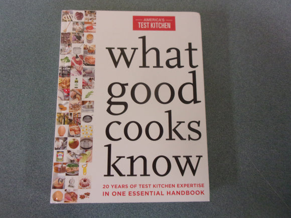 What Good Cooks Know: 20 Years of Test Kitchen Expertise in One Essential Handbook by America's Test Kitchen (HC)