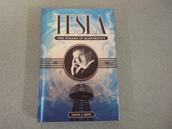Tesla: The Wizard of Electricity by David J. Kent (HC)