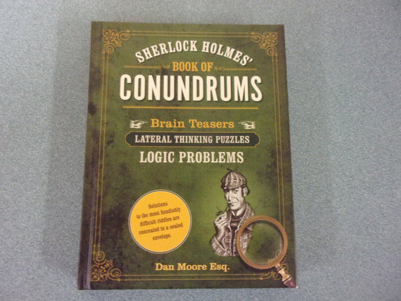 Sherlock Holmes' Book of Conundrums: Brain Teasers, Lateral Thinking Puzzles, Logic Problems by Dan Moore (HC)