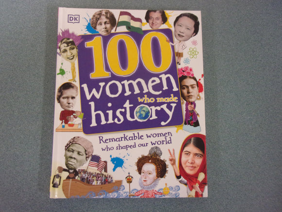 100 Women Who Made History: Remarkable Women Who Shaped Our World (DK HC)