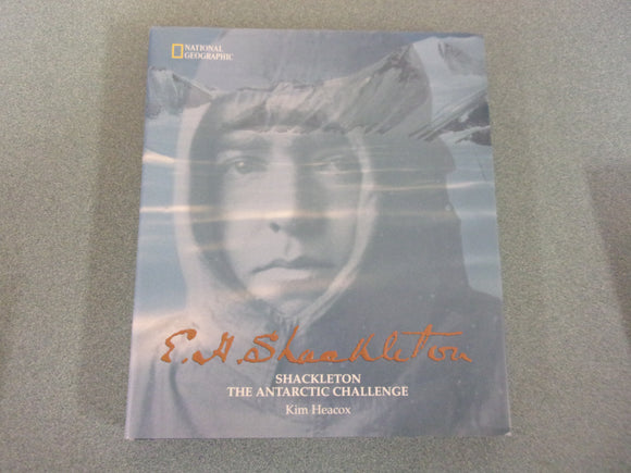 Shackleton: The Antarctic Challenge by Kim Heacox (National Geographic HC/DJ)