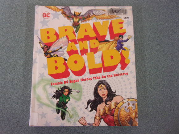 Brave and Bold!: Female DC Super Heroes Take On the Universe by Sam Maggs (Ex-Library HC)