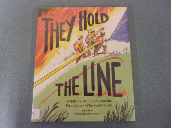 They Hold the Line: Wildfires, Wildlands, and the Firefighters Who Brave Them by Dan Paley (Ex-Library HC/DJ)