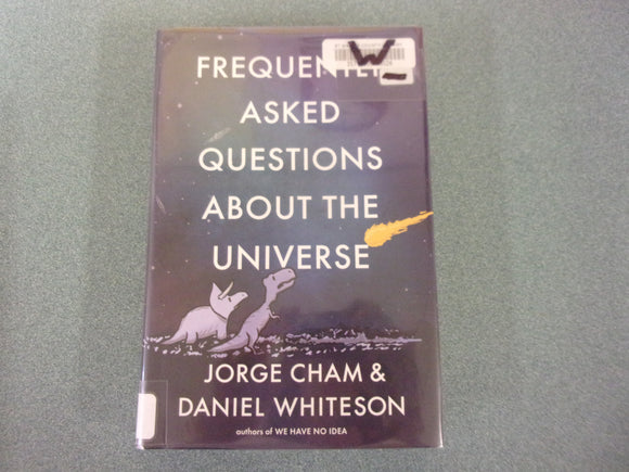 Frequently Asked Questions About The Universe by Jorge Cham & Daniel Whiteson (Ex-Library HC/DJ)