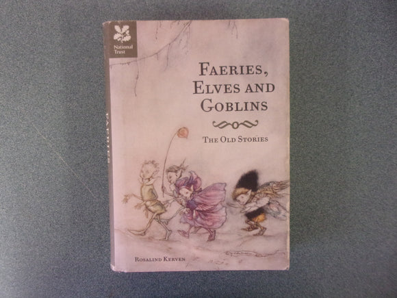 Faeries, Elves and Goblins: The Old Stories by Rosalind Kerven (HC/DJ)