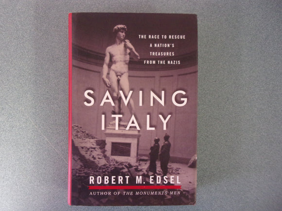 Saving Italy: The Race to Rescue a Nation's Treasures From the Nazis by Robert M. Edsel (HC/DJ)