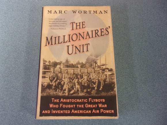 The Millionaires' Unit: The Aristocratic Flyboys Who Fought the Great War and Invented American Air Power by Marc Wortman (Paperback)
