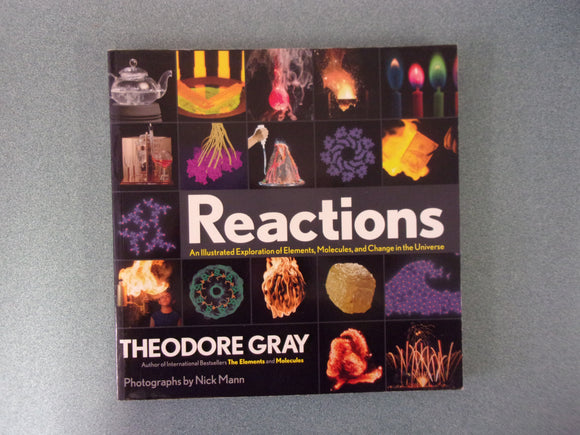 Reactions: An Illustrated Exploration of Elements, Molecules, and Change in the Universe: Elements, Book 3 by Theodore Gray (Oversized Paperback)
