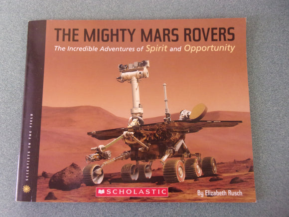 The Mighty Mars Rovers: The Incredible Adventures of Spirit and Opportunity by Elizabeth Rusch (Paperback)