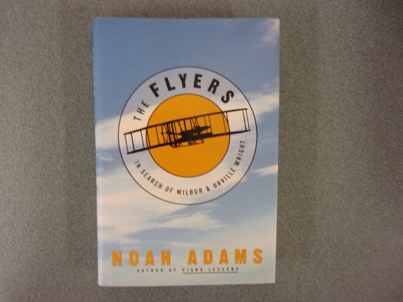 The Flyers: In Search of Wilbur & Orville Wright by Noah Adams (HC/DJ)