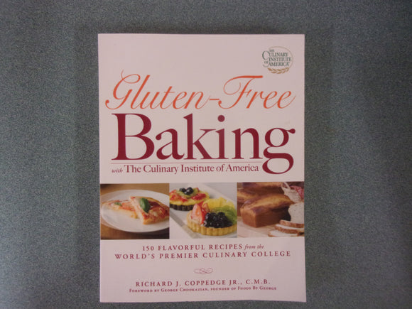 Gluten Free Baking with The Culinary Institute of America: 150 Flavorful Recipes from the World's Premier Culinary College by Richard Coppedge (Paperback)
