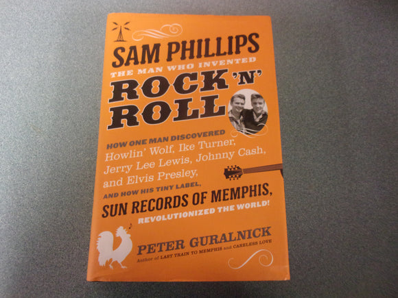 Sam Phillips: The Man Who Invented Rock 'n' Roll by Peter Guralnick (HC/DJ)