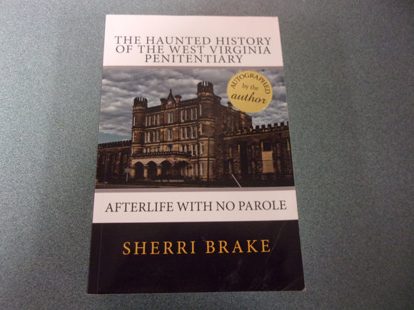 The Haunted History of the West Virginia Penitentiary: Afterlife With No Parole by Sherri Brake (Paperback) *Autographed copy