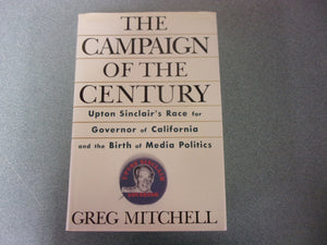 The Campaign of the Century: Upton Sinclair's Race for Governor of California and the Birth of Media Politics by Greg Mitchell (HC/DJ)