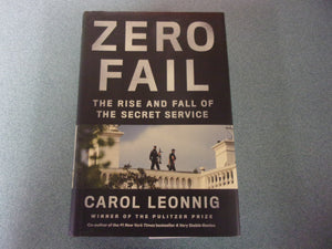 Zero Fail: The Rise and Fall of the Secret Service by Carol Leonnig (HC/DJ)
