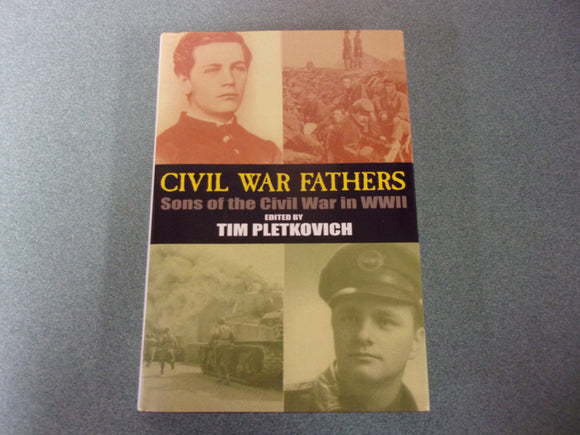 Civil War Fathers: Sons of the Civil War in World War II by Tim Pletkovich (HC/DJ)