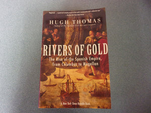 Rivers of Gold: The Rise of the Spanish Empire, from Columbus to Magellan by Hugh Thomas (Paperback)