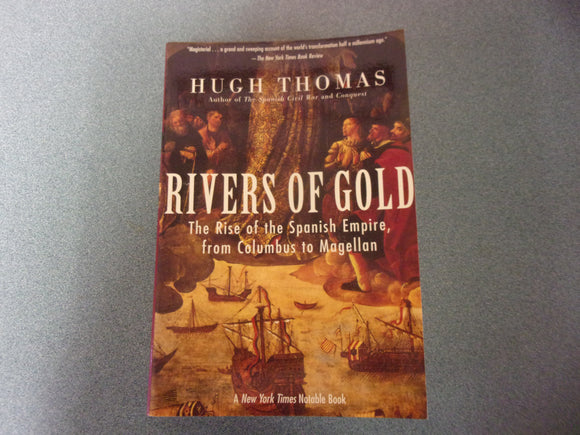 Rivers of Gold: The Rise of the Spanish Empire, from Columbus to Magellan by Hugh Thomas (Paperback)