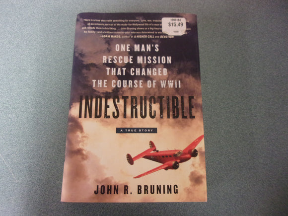 Indestructible: One Man's Rescue Mission That Changed the Course of WWII by John R Bruning (HC/DJ)